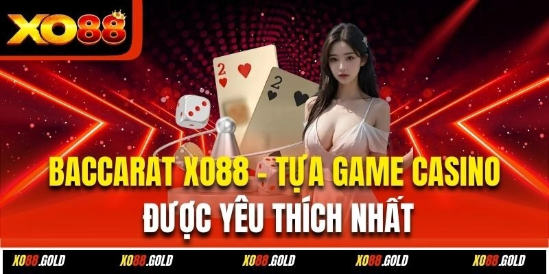 Baccarat Xo88 – Tựa Game Casino Được Yêu Thích Nhất